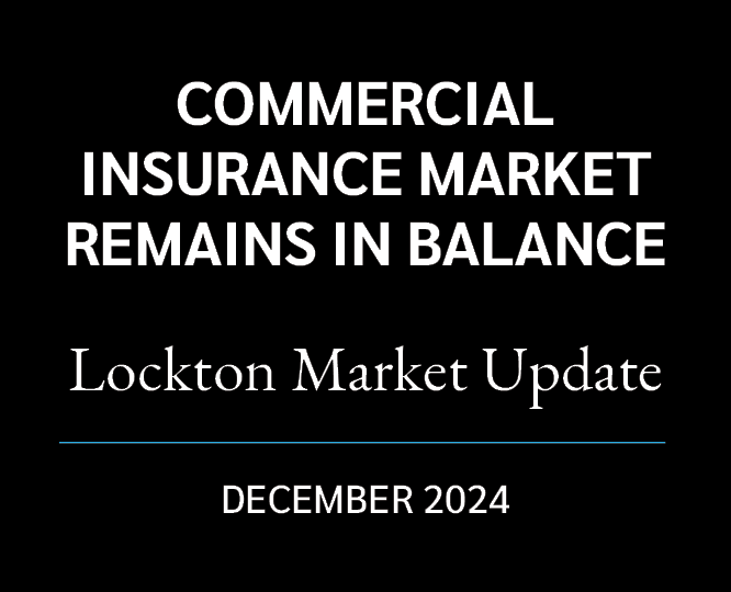COMMERCIAL insurance market remains in balance Lockton Market Update December 2024